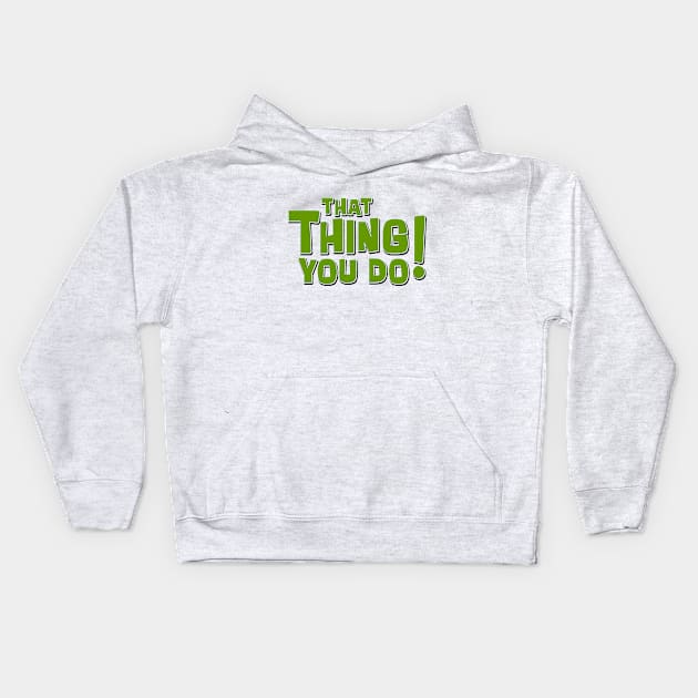 That Thing You Do! (Green) Kids Hoodie by Vandalay Industries